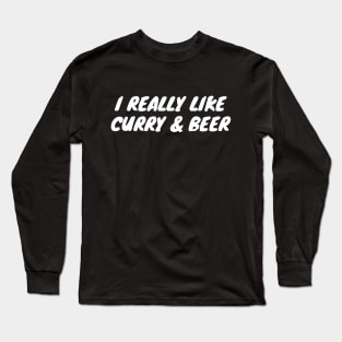 I Really Like Curry And Beer Long Sleeve T-Shirt